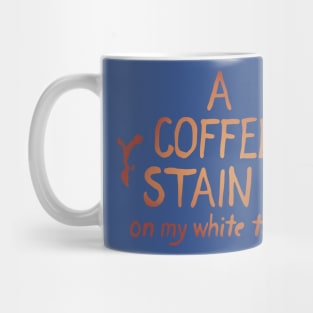 A Coffee Stain On My White T-Shirt 1 Mug